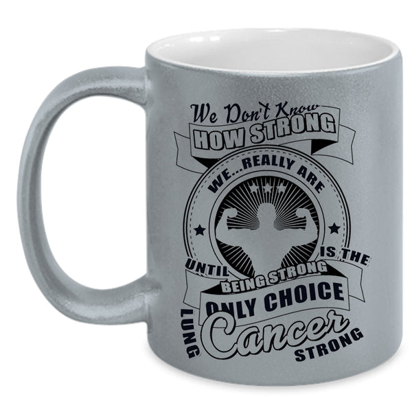 Only Choice Lung Cancer Strong Coffee Mug, We Don't Know How Strong Accent Mug