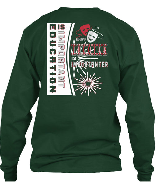 Education Is Important But Theater Is Importanter T Shirt, I Love My Life T Shirt
