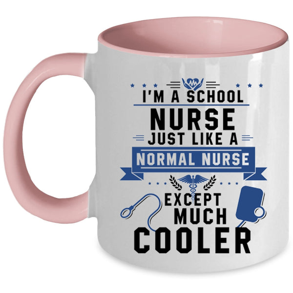 Cool Nurses Coffee Mug, I'm A School Nurse Just Like A Normal Nurse Accent Mug