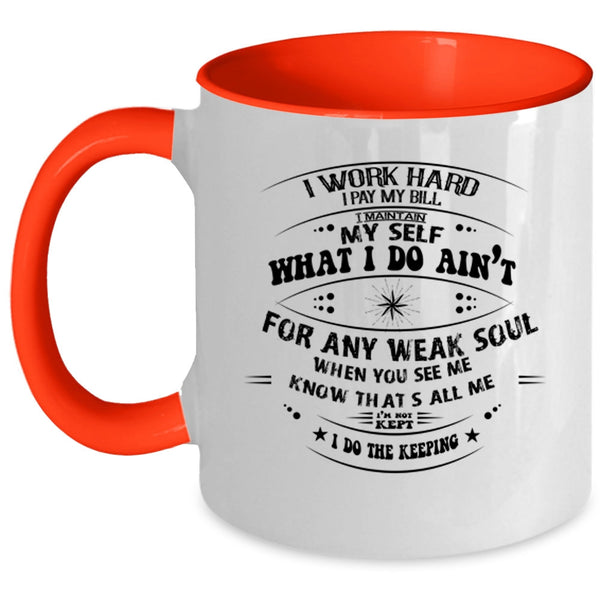 Funny Coffee Mug, I Work Hard I Pay My Bill Accent Mug