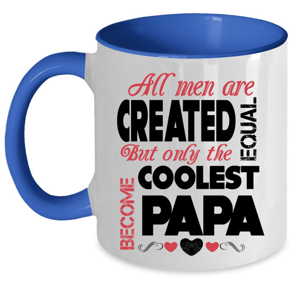 Only The Coolest Become Papa Coffee Mug, All Men Are Created Equal Accent Mug