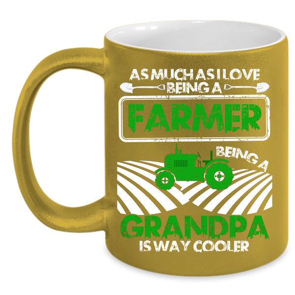 I Love Being A Farmer Coffee Mug, Being A Grandpa Is way Cooler Coffee Cup