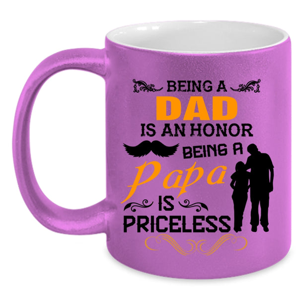 Being A Dad Is An Honor Being A Papa Is Priceless Mug