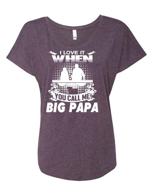 I Love It When You Call Me Big Papa T Shirt, Father's Day T Shirt (Ladies' Triblend Dolman Sleeve)