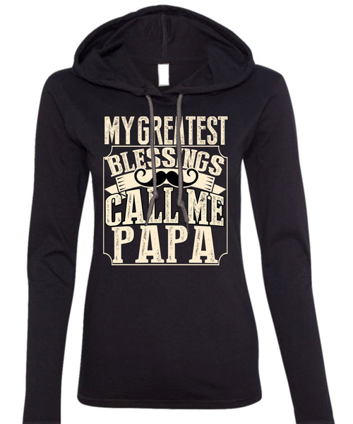 My Greatest Blessings Call Me Papa T Shirt, Being A Papa T Shirt (Anvil Ladies Ringspun Hooded)