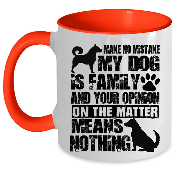 Cute Dog Lover Coffee Mug, Make No Mistake My Dog Is Family Accent Mug