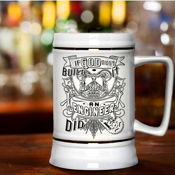 Cool Engineers Beer Stein 22oz, If God Didn't Build It An Engineer Did Beer Mug