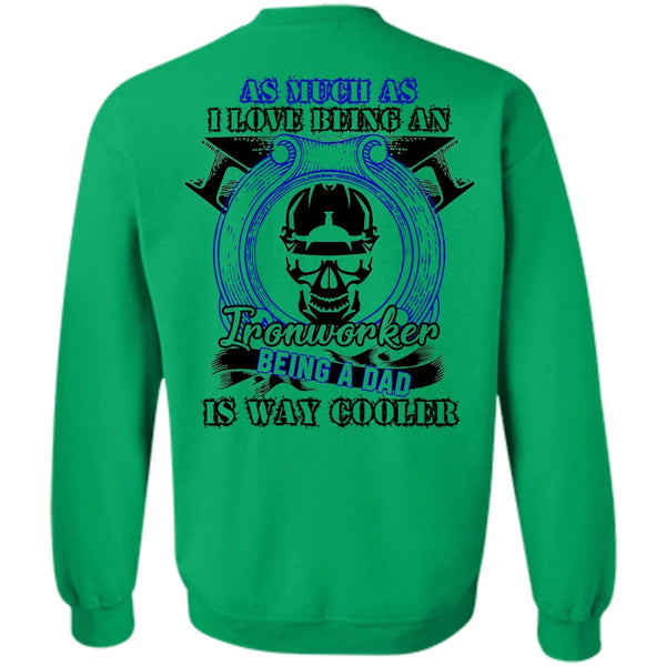 I Love  Ironworker T Shirt, I Love Being An Ironworker Sweatshirt