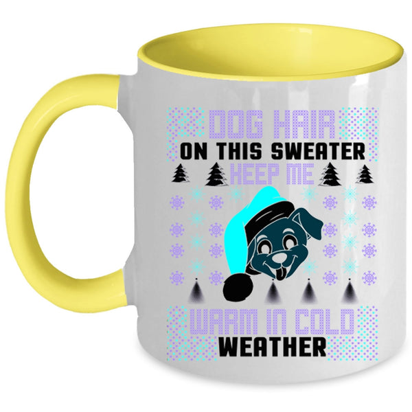 Warm In Cold Weather Coffee Mug, Dog Hair On This Sweater Keep Me Accent Mug