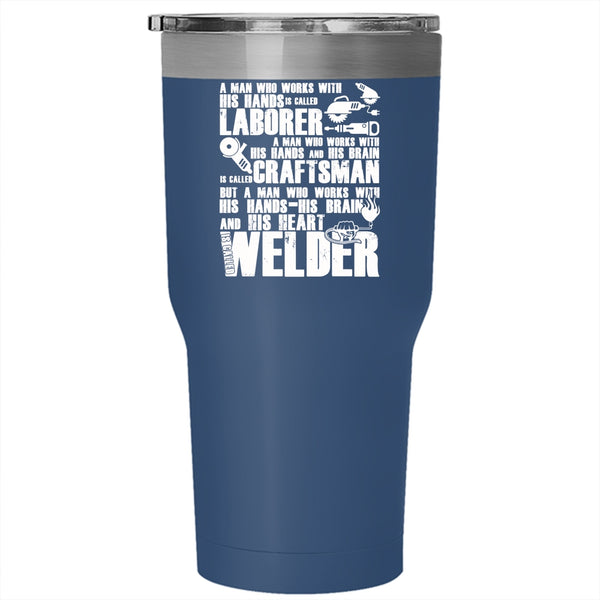 A Man Works With His Hands And His Heart Tumbler 30 oz Stainless Steel, Called Welder Travel Mug