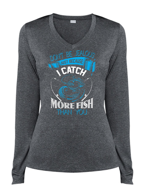Don't Be Jealous Just Because I Catch More Fish Than You T Shirt, Fisherman T Shirt (Ladies LS Heather V-Neck)