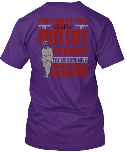 Police Officer's Daughter T Shirt, Being A Police T Shirt