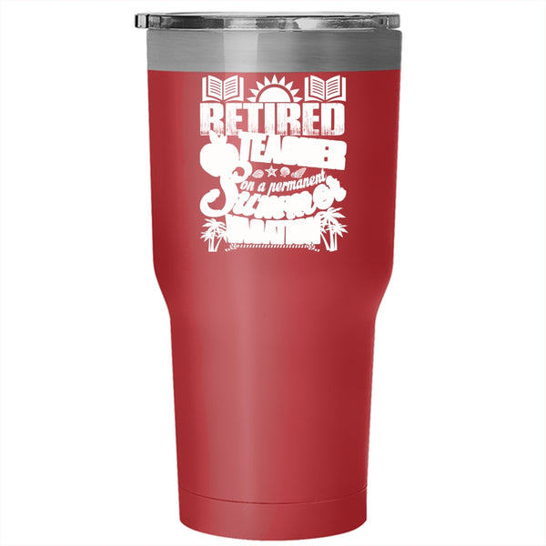 Retired Teacher Tumbler 30 oz Stainless Steel, Summer Vacation Travel Mug