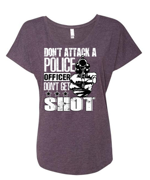 Don't Attack A Police Officer T Shirt, Don't Get Shot T Shirt, Cool Shirt (Ladies' Triblend Dolman Sleeve)