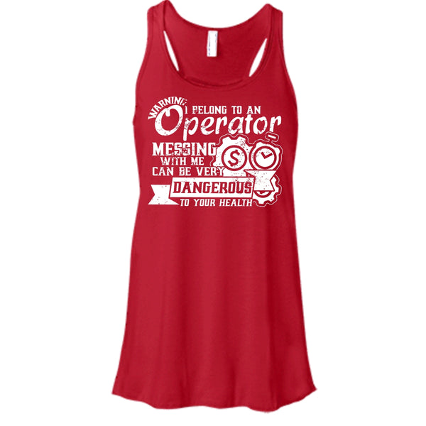 I Belong To An Operator T Shirt, Messing With Me Very Dangerous Tank Top