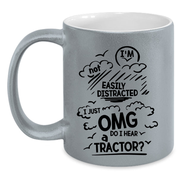 Awesome Tractors Coffee Mug, I Just OMG Do I Hear A Tractor Accent Mug