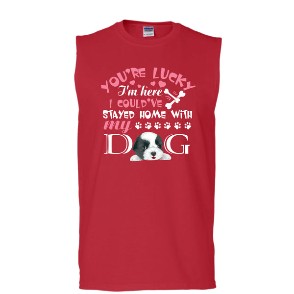 You're Lucky T Shirt, I Could've Stayed Home With My Dog T Shirt, Cool T Shirt (Men's Cotton Sleeveless)