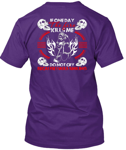 If One Day The Fire Kills Me T Shirt, I Was Smiling T Shirt