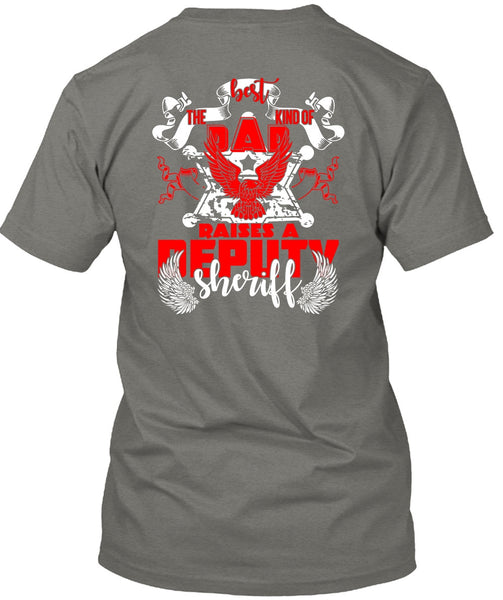 The Best Kind Of Dad Raises A Deputy Sheriff T Shirt, Being A Police T Shirt