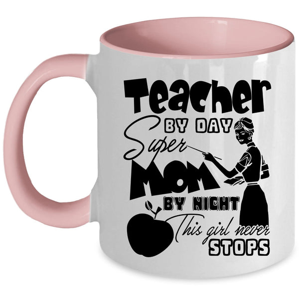 This Girl Never Stops Coffee Mug, Teacher By Day Mom By Night Accent Mug