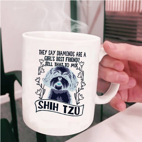 My Shih Tzu Coffee Mug, Diamonds Are A Girl's Best Frined Cup