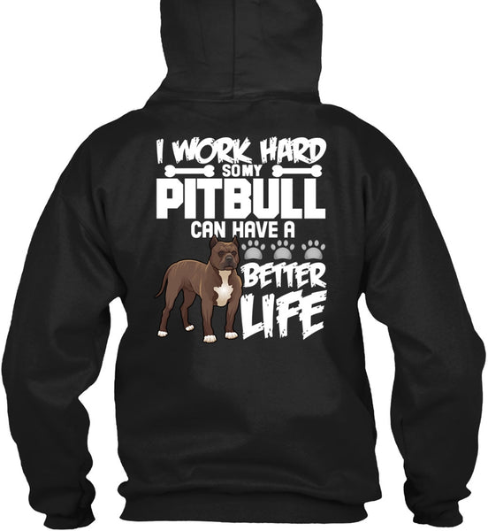 I Work Hard So My Pit Bull T Shirt, Better Life T Shirt