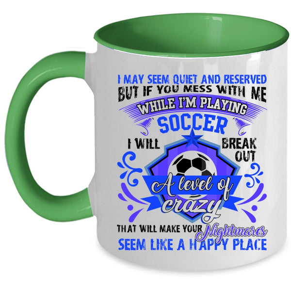 Cute Coffee Mug, Don't Mess With Me While I'm Playing Soccer Accent Mug
