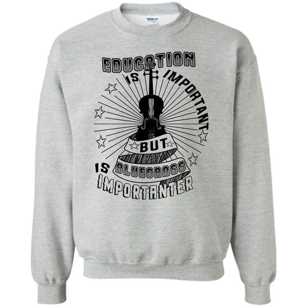 Coolest Bluegrass T Shirt, Education Is Important Sweatshirt