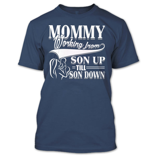 Mommy T Shirt, Working From Son Up T Shirt
