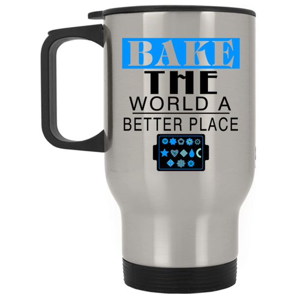 Funny Baking Travel Mug, Bake The World A Better Place Mug