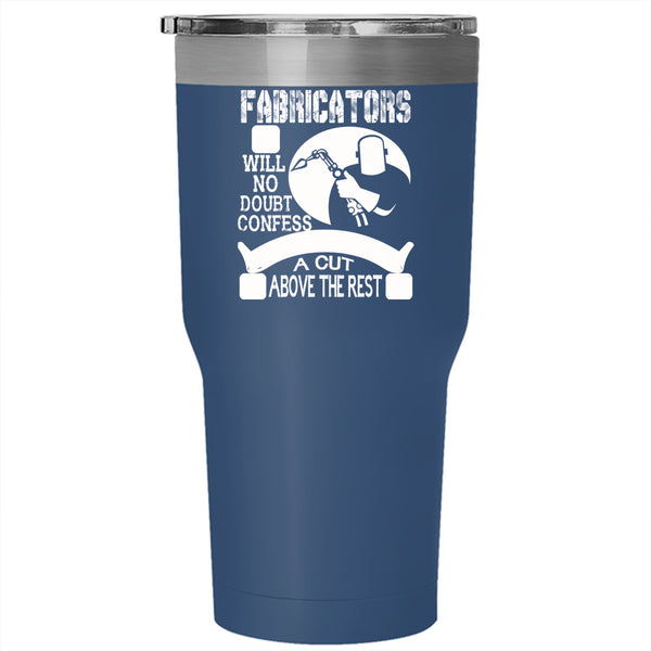 Fabricators Tumbler 30 oz Stainless Steel, Their Work Is Always A Cut Above The Rest Travel Mug