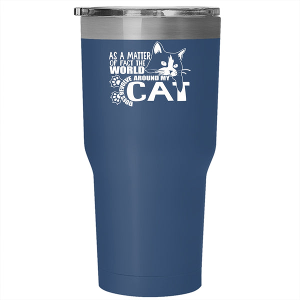 The World Does Revolve Around My Cat Tumbler 30 oz Stainless Steel, Cute Cat Travel Mug
