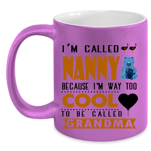 I'm Way Too Cool To Be Called Grandma Coffee Mug, I'm Called Nanny Accent Mug
