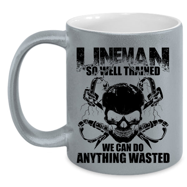 We Can Do Anything Wasted Coffee Mug, Lineman So Well Trained Accent Mug