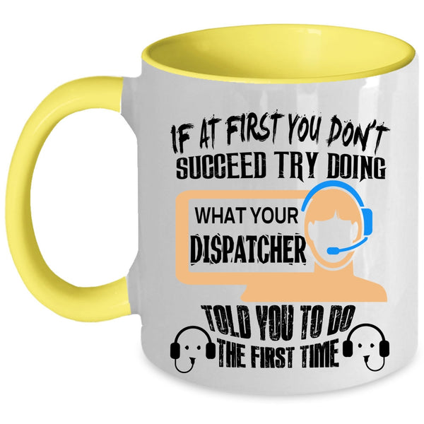 Funny Coffee Mug, Dispatcher Told You To Do The First Time Accent Mug