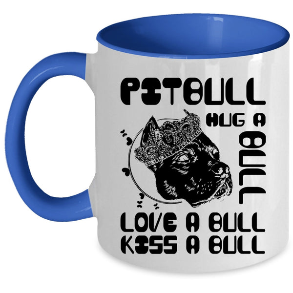 Love A Bull Kiss A Bull Coffee Mug, Pitbull Hug A Bull Accent Mug
