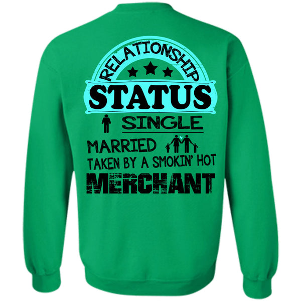 Being A Merchant T Shirt, Relationship Status Single Taken By A Merchant Sweatshirt
