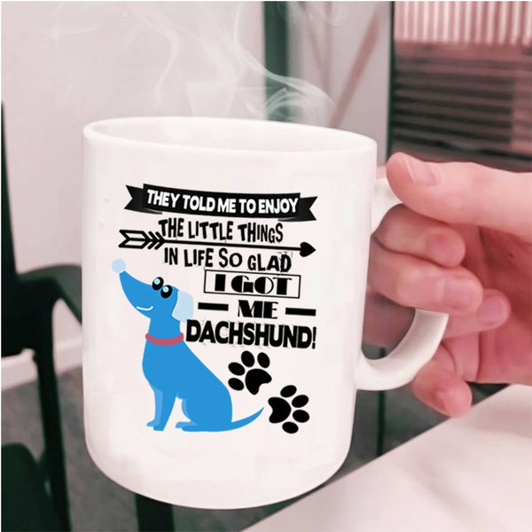 Cute Dachshund Coffee Mug, I Got My Dachshund Cup