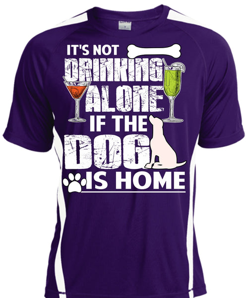 The Dog Is Home T Shirt, It's Not Drinking Alone T Shirt, Cool Shirt