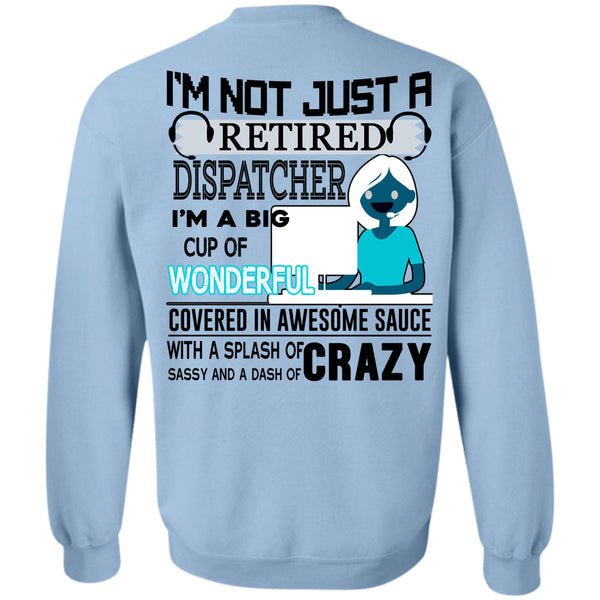 Being A Dispatcher T Shirt, I'm Not Just A Retired Dispatcher Sweatshirt