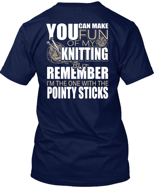 Fun Of My Knitting T Shirt, Pointy Sticks T Shirt