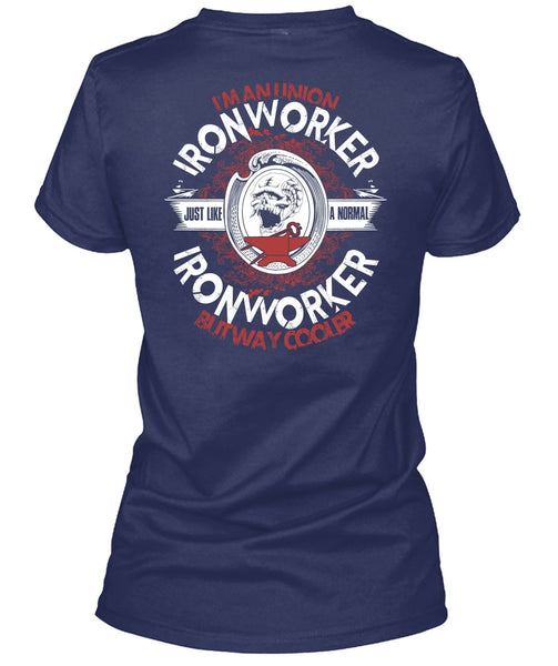 I'm An Union Ironworker T Shirt, Just Like A Normal Ironworker T Shirt