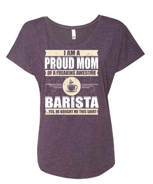 I Am A Proud Mom T Shirt, Awesome Barista T Shirt, Cool Shirt (Ladies' Triblend Dolman Sleeve)
