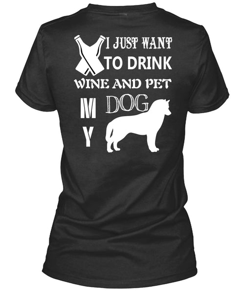I Just Want To Drink Wine And My Dog T Shirt, I Love Dog T Shirt