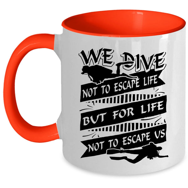 For Life Not To Escape Us Coffee Mug, We Dive Not To Escape Life Accent Mug