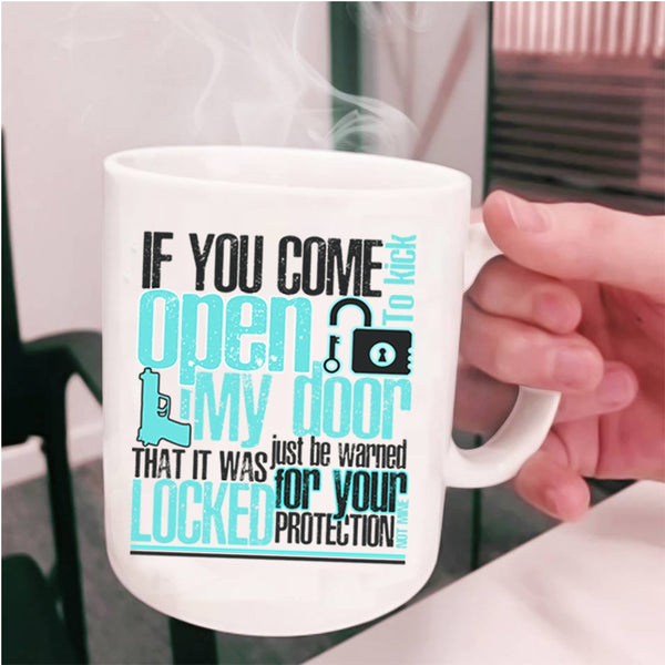 Funny Coffee Mug, If You Come To Kick Open My Door Cup