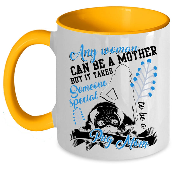Someone Special To Be A Pug Mom Coffee Mug, Any Woman Can Be A Mother Accent Mug