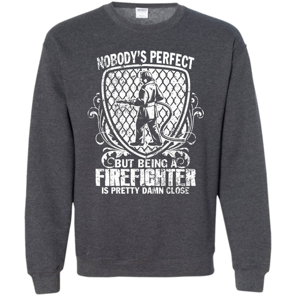 Being A Firefighter Is Pretty Damn Close T Shirt, Gift For Firefighter Sweatshirt
