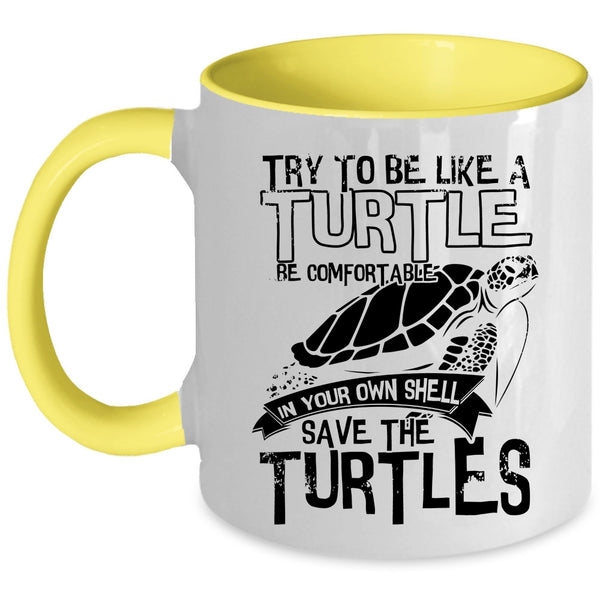 Cute Turtles Coffee Mug, Try To Be Like A Turtle Be Comfortable Accent Mug