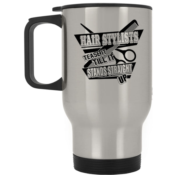 Tease It Till It Stands Straight Up Travel Mug, Hair Stylist Mug